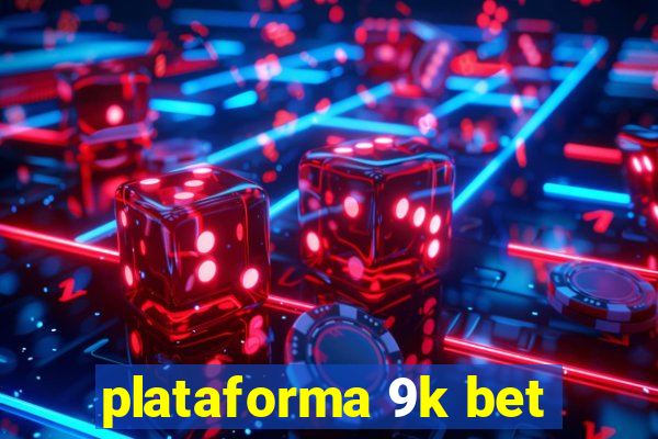 plataforma 9k bet